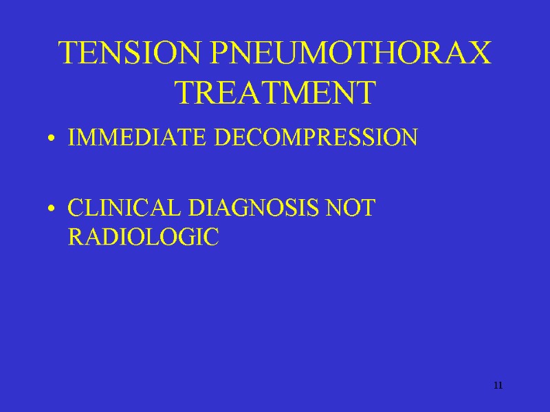 11 TENSION PNEUMOTHORAX TREATMENT IMMEDIATE DECOMPRESSION  CLINICAL DIAGNOSIS NOT RADIOLOGIC